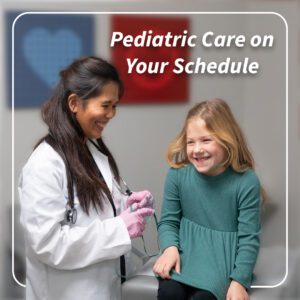 Pediatric Care on Your Schedule