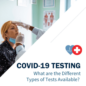 COVID-19 Testing: What are the Different Types of Tests Available?