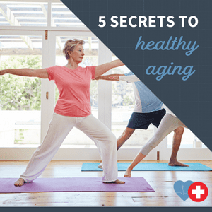 5 Secrets to Healthy Aging