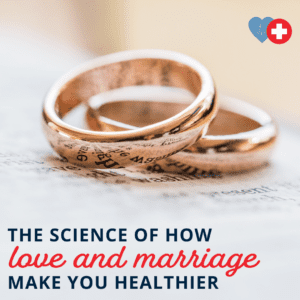 The Science of How Love and Marriage Make you Healthier