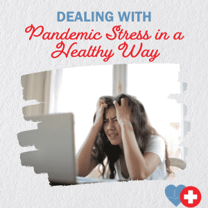 Dealing with Pandemic Stress in a Healthy Way