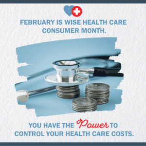 February is Wise Health Care Consumer Month