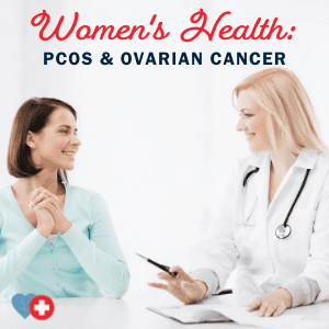 Women’s Health: PCOS and Ovarian Cancer